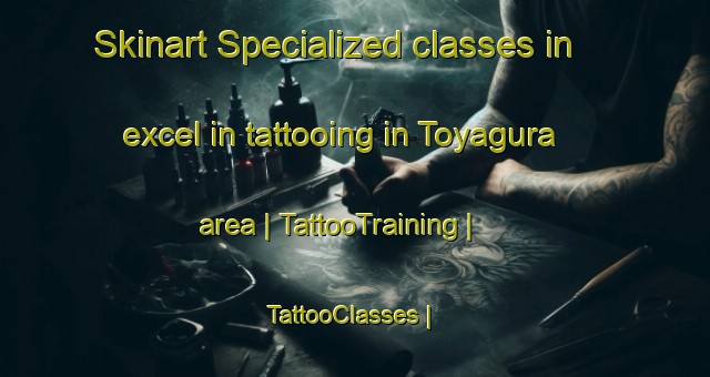 Skinart Specialized classes in excel in tattooing in Toyagura area | TattooTraining | TattooClasses | SkinartTraining-India